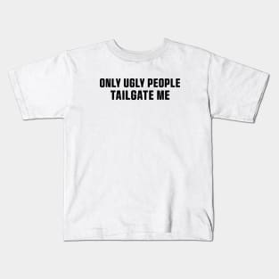 Only Ugly People Tailgate Me Bumper Sticker Funny Tailgating Sticker Funny Meme Bumper Humper Car Sticker Kids T-Shirt